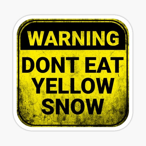 Warning! Don't eat yellow snow