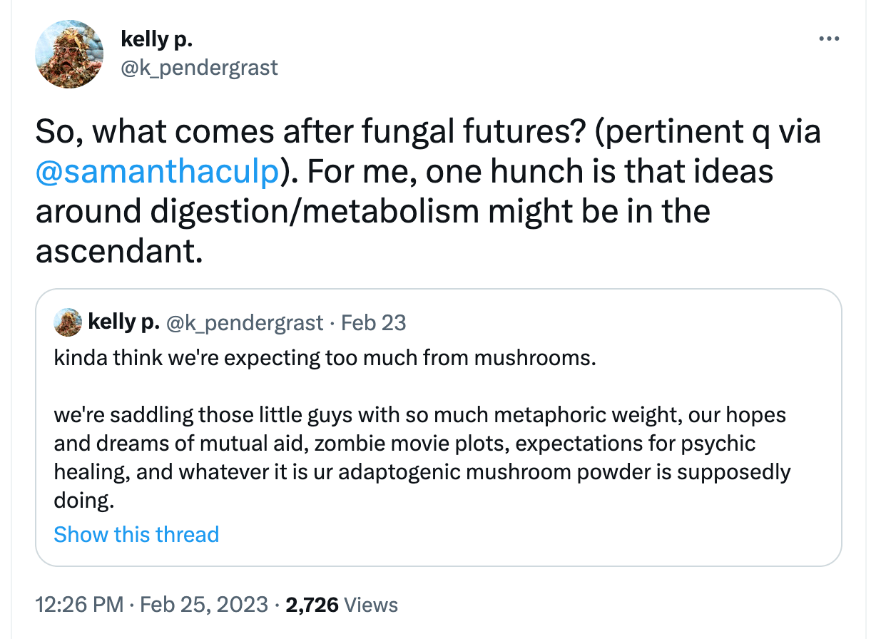 So, what comes after fungal futures? For me, one hunch is that ideas around digestion/metabolism might be in the ascendant.