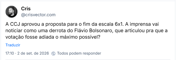 Post de Cris (@crisvector.com): A CCJ aprovou a proposta para o fim da escala 6x1. A imprensa vai noticiar como uma derrota do Flávio Bolsonaro, que articulou pra que a votação fosse adiada o máximo possível?