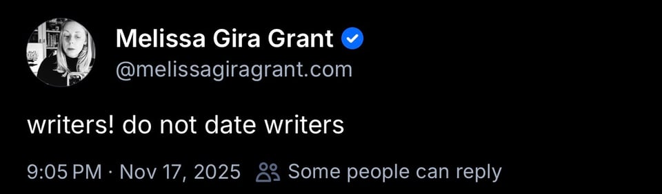 post by melissa gira grant on bsky: "writers! do not date writers"