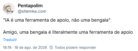 Post de Pentapolim (@stlemke.com): "IA é uma ferramenta de apoio, não uma bengala"
Amigo, uma bengala é literalmente uma ferramenta de apoio