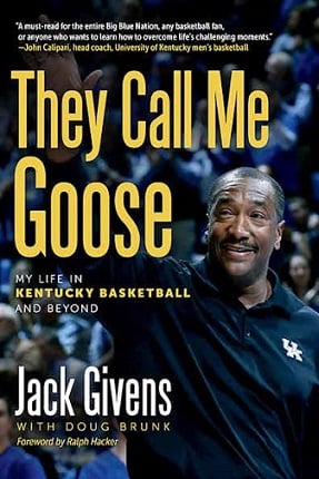 They Call Me Goose: My Life in Kentucky Basketball and Beyond by Jack Givens with Doug Brunk