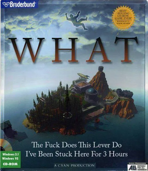 edited image of the original MYST cover reading instead "WHAT the fuck does this lever do I've been stuck here for 3 hours"