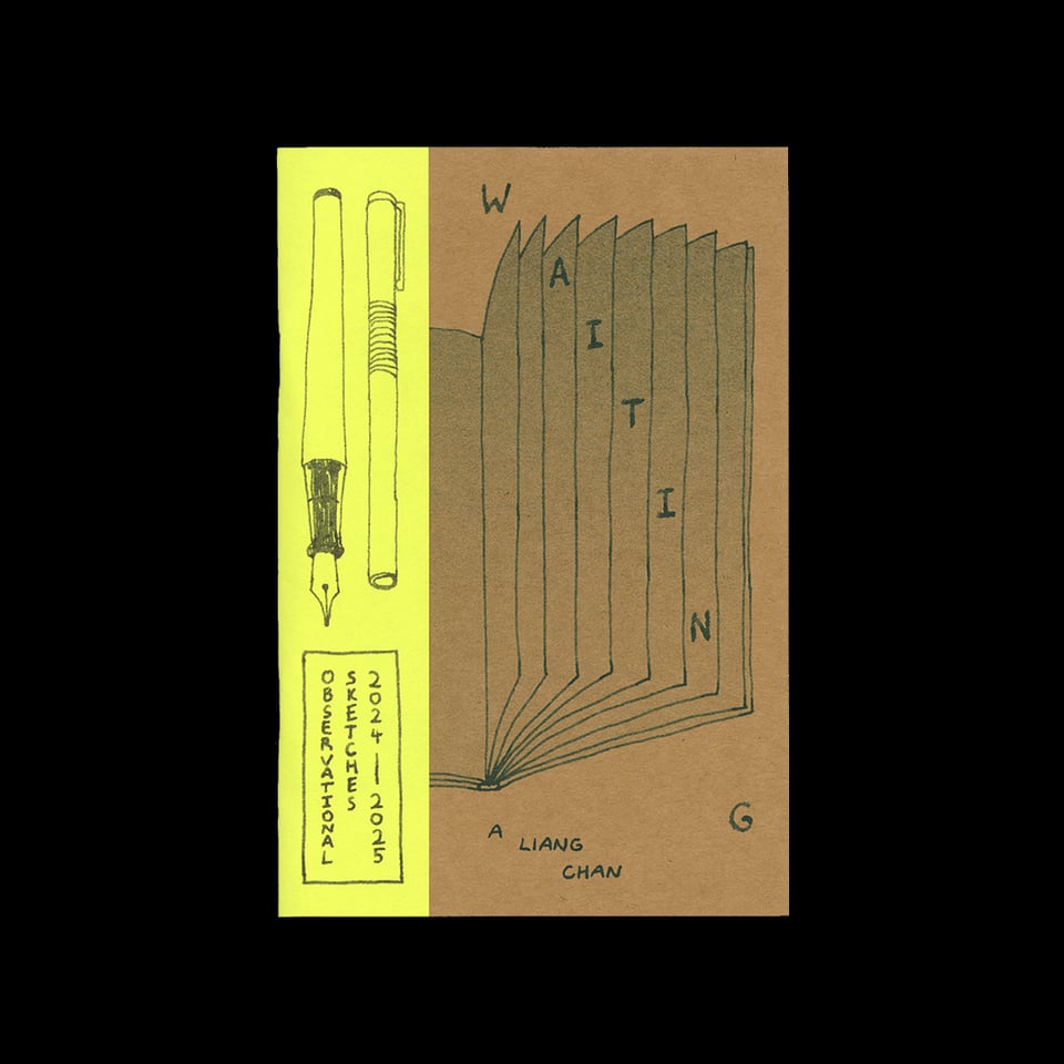 a zine cover, "Waiting" by A Liang Chan: a drawing of an opening sketchbook, with the title falling through the pages, on brown kraft paper. Around the spine is a strip of neon yellow paper, with drawings of 2 fountain pens and "observational sketches 2024-2025" written vertically in a box.