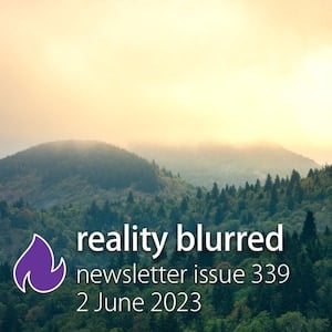 Rolling green mountains with clouds glowing with a sunrise, and the words 'reality blurred newsletter issue 339, 2 June 2023'