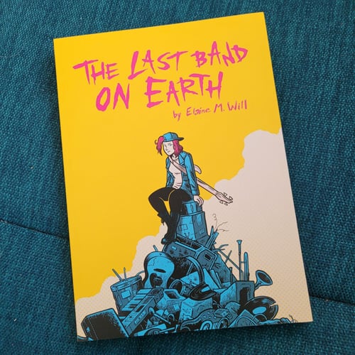 Front cover of The Last Band On Earth complete edition, featuring Nat, a woman with pink hair dressed in punk style clothes with a bass guitar strapped to her back, sitting on top of a pile of broken instruments. The colour scheme is entirely neon CMYK shades. The background is bright yellow with bright pink text reading "The Last Band On Earth, by Elaine M. Will"