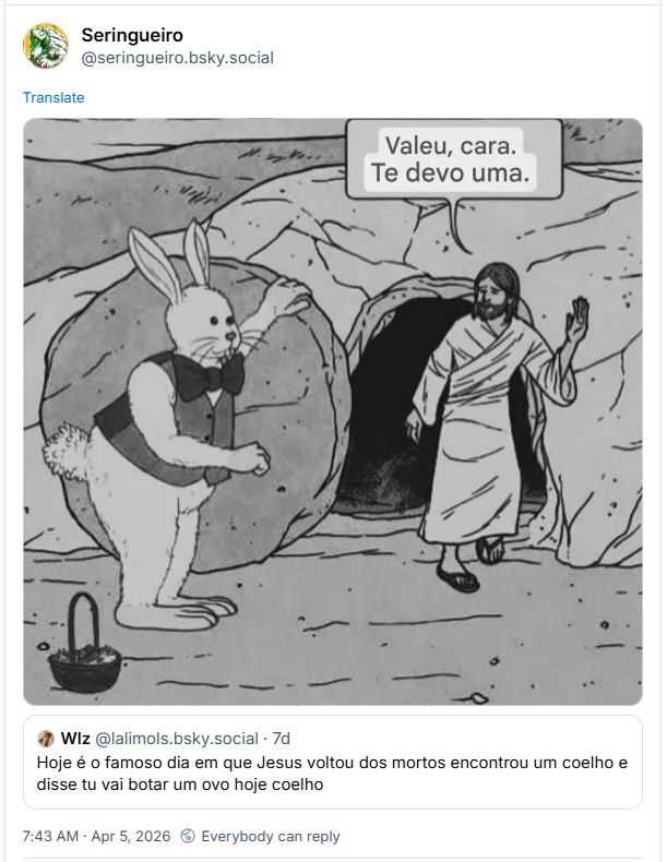 Post de Seringueiro (@seringueiro.bsky.social ) sem ALT, mas usamos IA para fazer descrição e editamos resultado: A imagem é uma história em quadrinhos em preto e branco que retrata uma cena do lado de fora de um túmulo. À esquerda, um coelho antropomórfico branco está ao lado de uma grande pedra redonda, parecendo empurrá-la para longe da entrada do túmulo. O coelho veste um colete e uma gravata borboleta. Suas orelhas são longas e eretas, e ele tem um rabo branco e fofo. Sua pata esquerda está apoiada na pedra. À direita da entrada do túmulo, Jesus, retratado com trajes tradicionais, cabelos longos e barba, está com a mão esquerda erguida em saudação. Ele veste uma túnica e sandálias. O próprio túmulo é uma abertura escura em uma caverna rochosa. O chão é irregular e salpicado de pequenos pontos e linhas, sugerindo sujeira ou pequenas pedras. Uma pequena cesta de vime, está no chão, no canto inferior esquerdo da imagem. Acima das figuras, um balão de fala emana de Jesus e contém o texto em português "Valeu, cara. Te devo uma".  A composição geral centra-se na interação entre o coelho e Jesus, com a entrada do túmulo como elemento central ao fundo. O sombreamento é feito com linhas, criando uma textura ligeiramente áspera, como se tivesse sido desenhada. A cena parece se passar em um ambiente rochoso ao ar livre.
