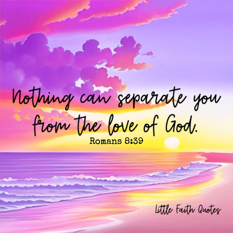 "Neither height nor depth, nor anything else in all creation, will be able to separate us from the love of God that is in Christ Jesus our Lord." ~Romans 8:39. Beautiful pink and violet clouds rise in a lavender sky. The sun sets over a lavender ocean. Waves crash against a pink pastel beach. Image by: @Little Faith Quotes.