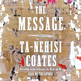 cover of the Audiobook version of The Message by Ta-Nehisi Coates