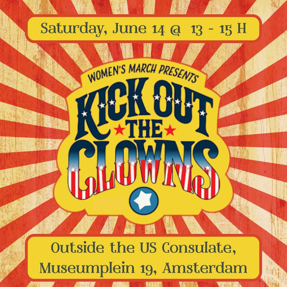 A flyer with red and cream stripes with text in yellow bubbles. "Saturday, June 14 @ 13-15 H Women's March Presents "Kick out the Clowns" Outside the US Consulate, Museumplein 19, Amsterdadm