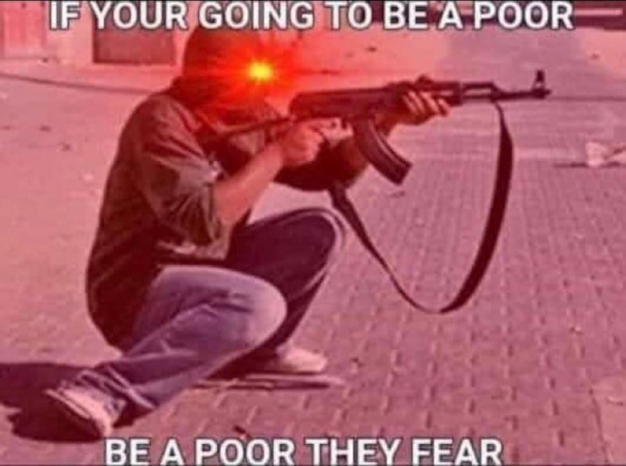 Photo of a man crouching (awkwardly, tbh) with an AK-47, and a red glow where his eyes should be. Text overlaid reads: If your going to be a poor, be a poor they fear