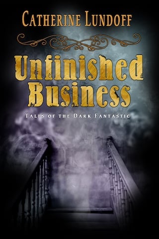 Book cover for Unfinished Business: Tales of the Dark Fantastic by Catherine Lundoff.