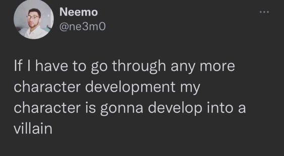 This is a joke about character development turning people into villains.