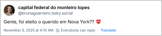 Post de capital federal do monteiro lopes (@brunaguerreiro.bsky.social) com o texto: Gente, foi eleito o querido em Nova York?? 😍