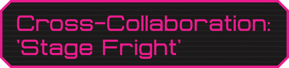 A banner that reads 'Cross-collaboration; 'Stage Fright''.