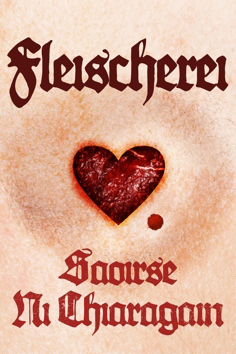 The book cover of Fleischerei by Saoirse Ní Chiaragáin. The text is red over a closeup of pale skin with a heart-shaped hole cut into it