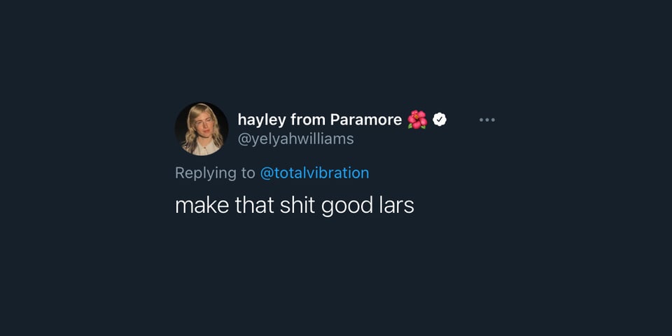 A screencap of a Twitter reply from Hayley Williams: "make that shit good lars"