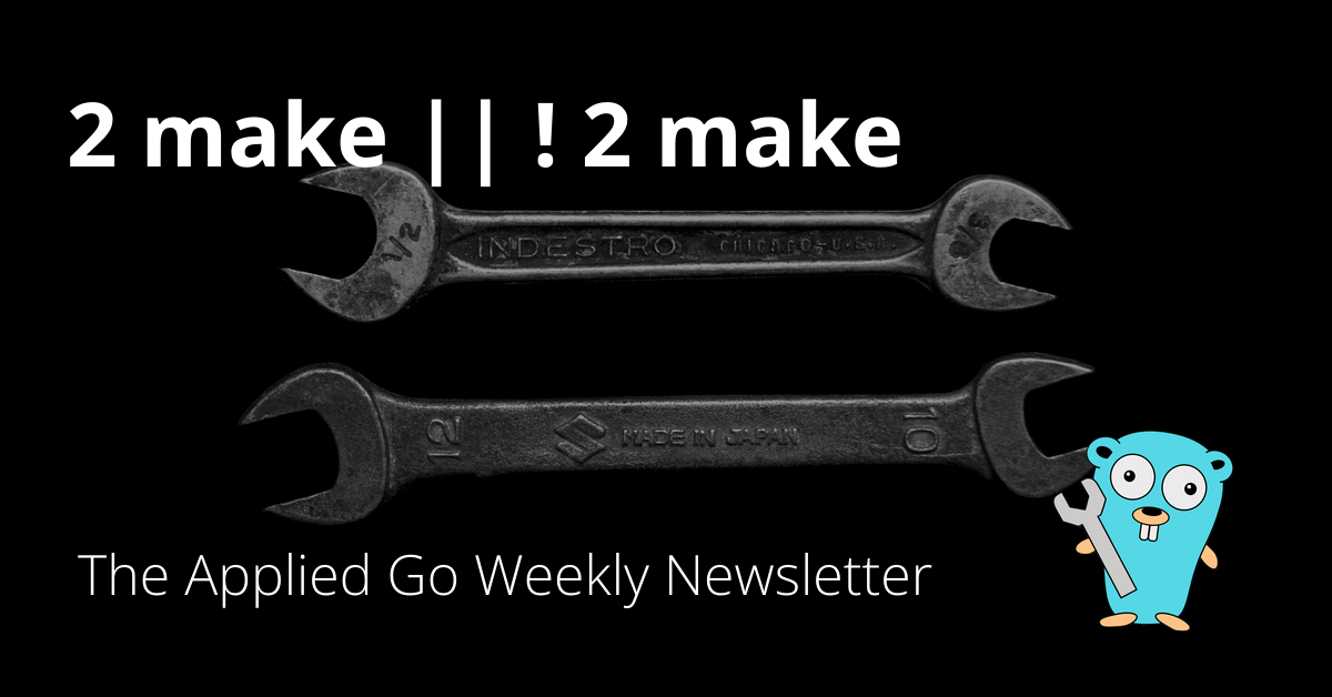 2 make || ! 2 make • The Applied Go Weekly Newsletter 2024-11-24