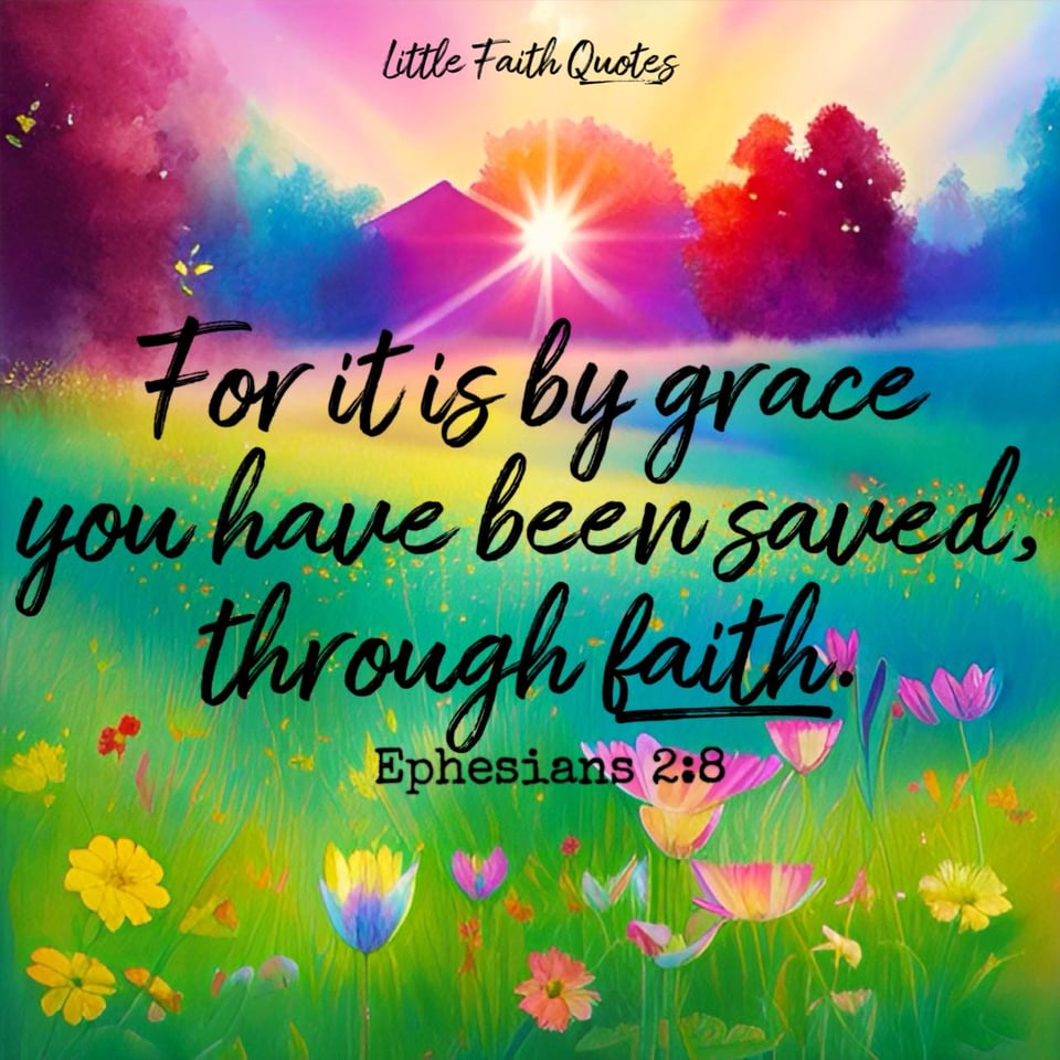 "For it is by grace you have been saved, through faith—and this is not from yourselves, it is the gift of God." ~Ephesians 2:8. The sun sets over a meadow of wildflowers. Trees line the edges of the meadow. It's a peaceful scene. Image by: @Little Faith Quotes.