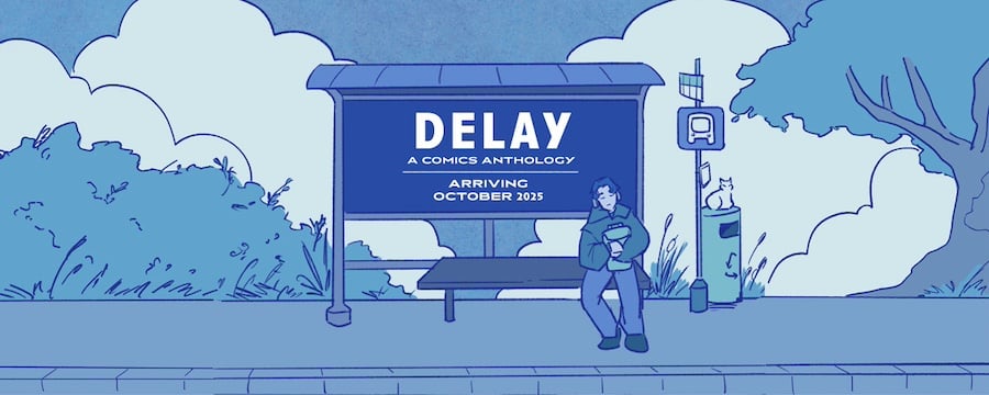 The key visual for DELAY: A COMICS ANTHOLOGY. It's an illustration of a man sitting at a bus stop, with his backpack in hand. On the bus stop's board is the title of the anthology and the caption,