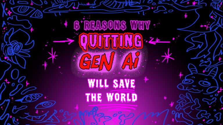 6 Reasons Why Quitting Gen (generative) AI Will Save The World