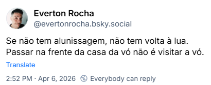 Post de Everton Rocha (@evertonrocha.bsky.social): Se não tem alunissagem, não tem volta à lua. Passar na frente da casa da vó não é visitar a vó.
