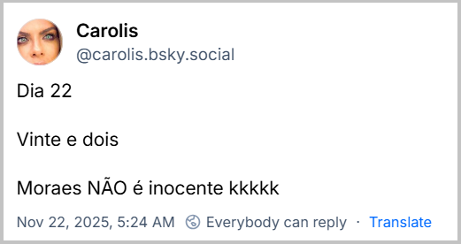 Post de Carolis (@carolis.bsky.social) com o texto: Dia 22 Vinte e dois Moraes NÃO é inocente kkkkk