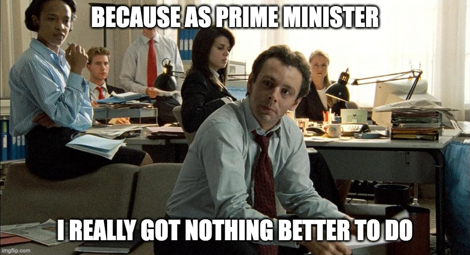 Over a screengrab of Michael Sheen as Tony Blair in The Queen, the text: Because as prime minister I really got nothing better to do.