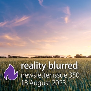 A morning sky with wispy clouds over a field of waving grass; the words 'reality blurred newsletter issue 350, 18 August 2023'