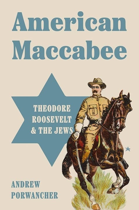 Cover of American Maccabee: Theodore Roosevelt and the Jews by Andrew Porwancher