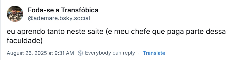 Post de Foda-se a Transfóbica (‪@ademare.bsky.social‬), com o texto: eu aprendo tanto neste saite (e meu chefe que paga parte dessa faculdade)