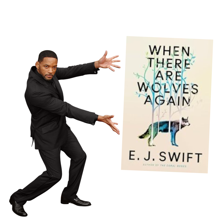 will smith gesturing with his arms open to the right; a copy of When There Are Wolves Again by E.J. Swift has been added in