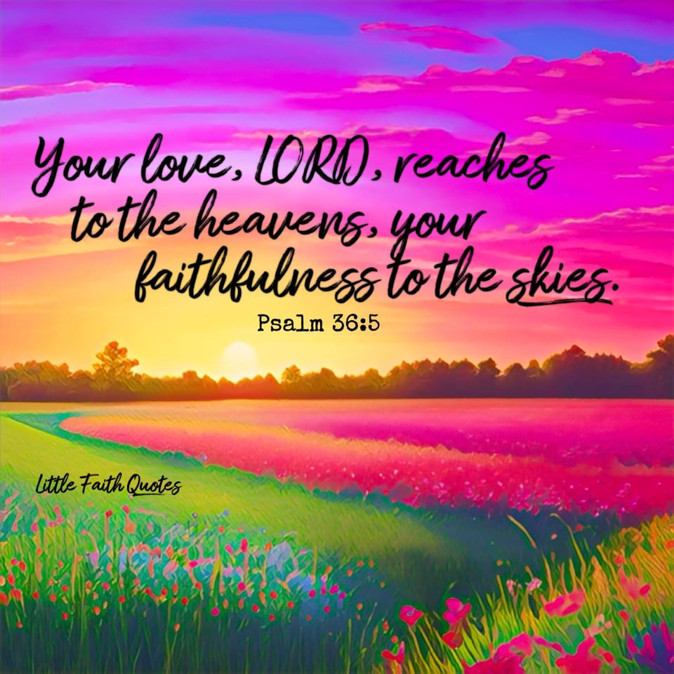 "Your love, LORD, reaches to the heavens, your faithfulness to the skies." ~Psalm 36:5. The sun sets in a beautiful violet, hot pink, and blue sky. A meadow of hot pink and blue flowers stretches out below. Image by: @Little Faith Quotes.