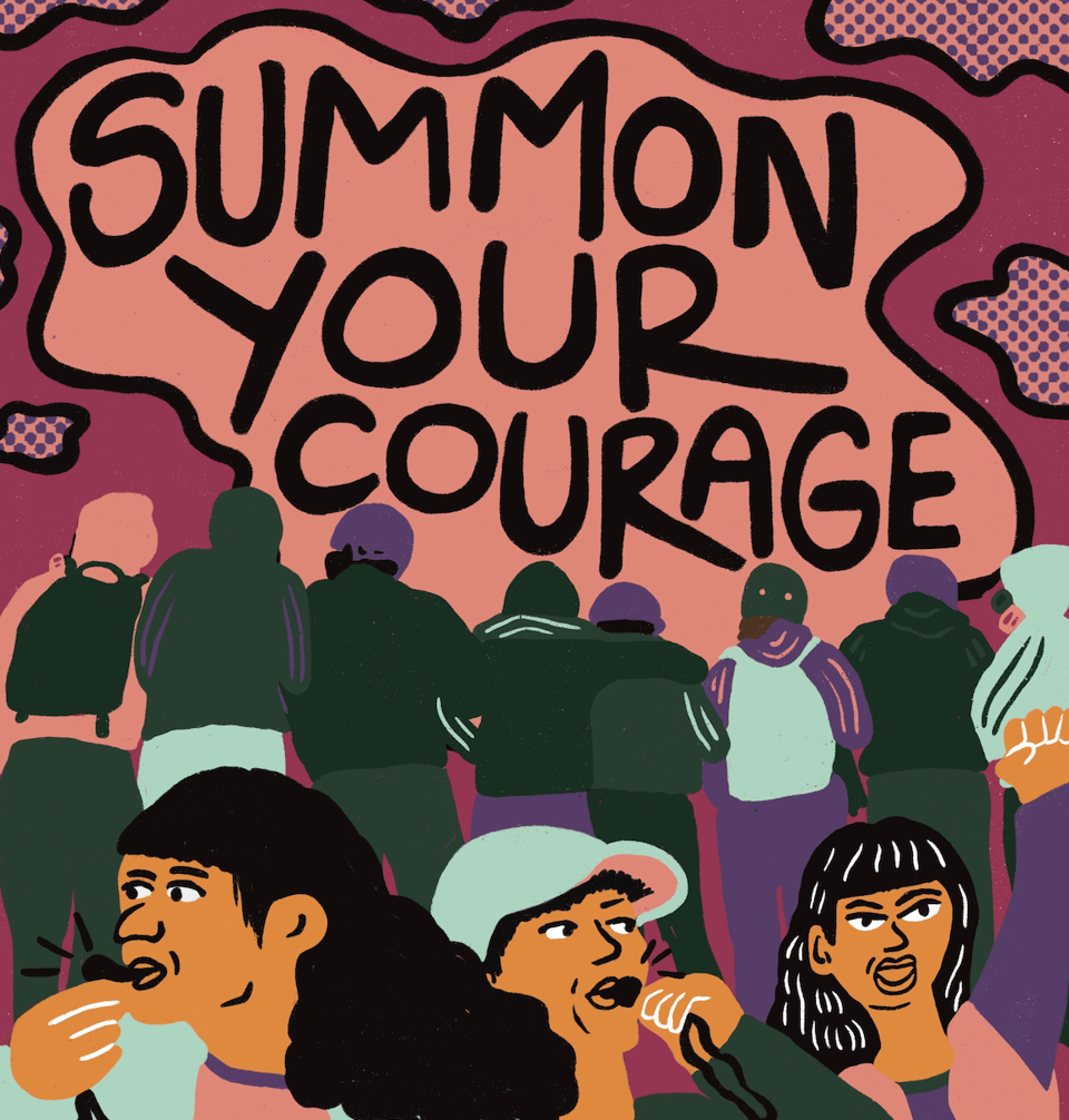 Summon your courage in black hand lettering in a pink cloud people lined out in back locked arm in arm, three femme people with brown skin and black hair blowing whistles and looking out
