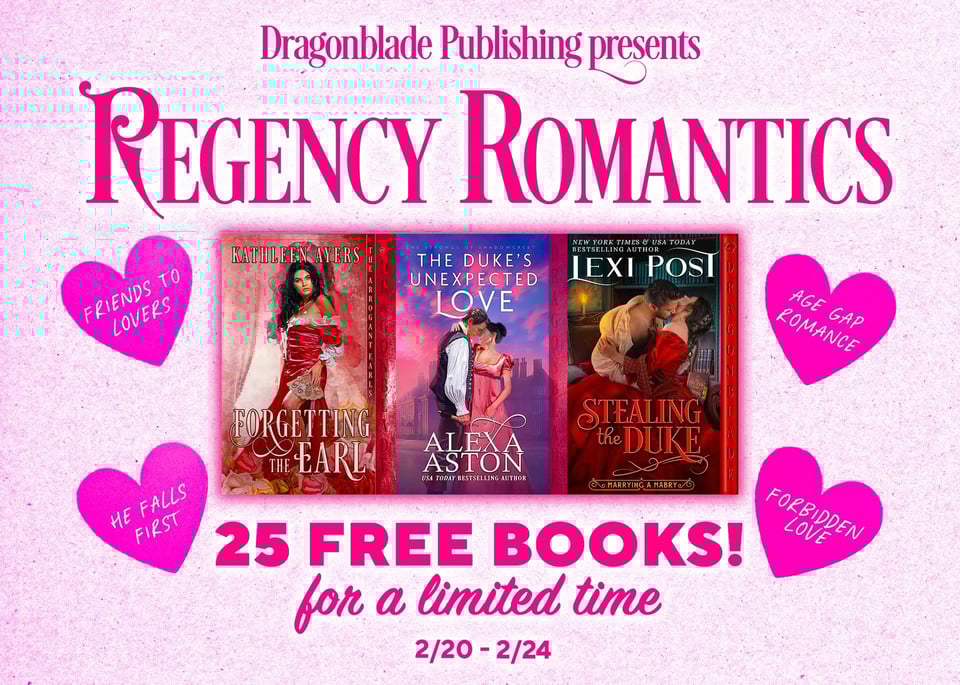 Pink graphic centering three book covers. Words at the top read Dragonblade Publishing presents Regency Romantics. Below are the covers of three books. Surrounding the books are small pink hearts. At the bottom, smaller print reads “25 Free Books! For a limited time. 2/20- 2/24.”