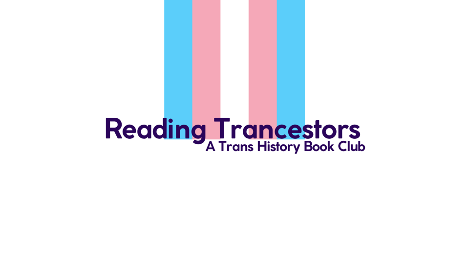 "Reading Trancestors: A Trans History Book Club" is written in dark blue text over a transgender flag