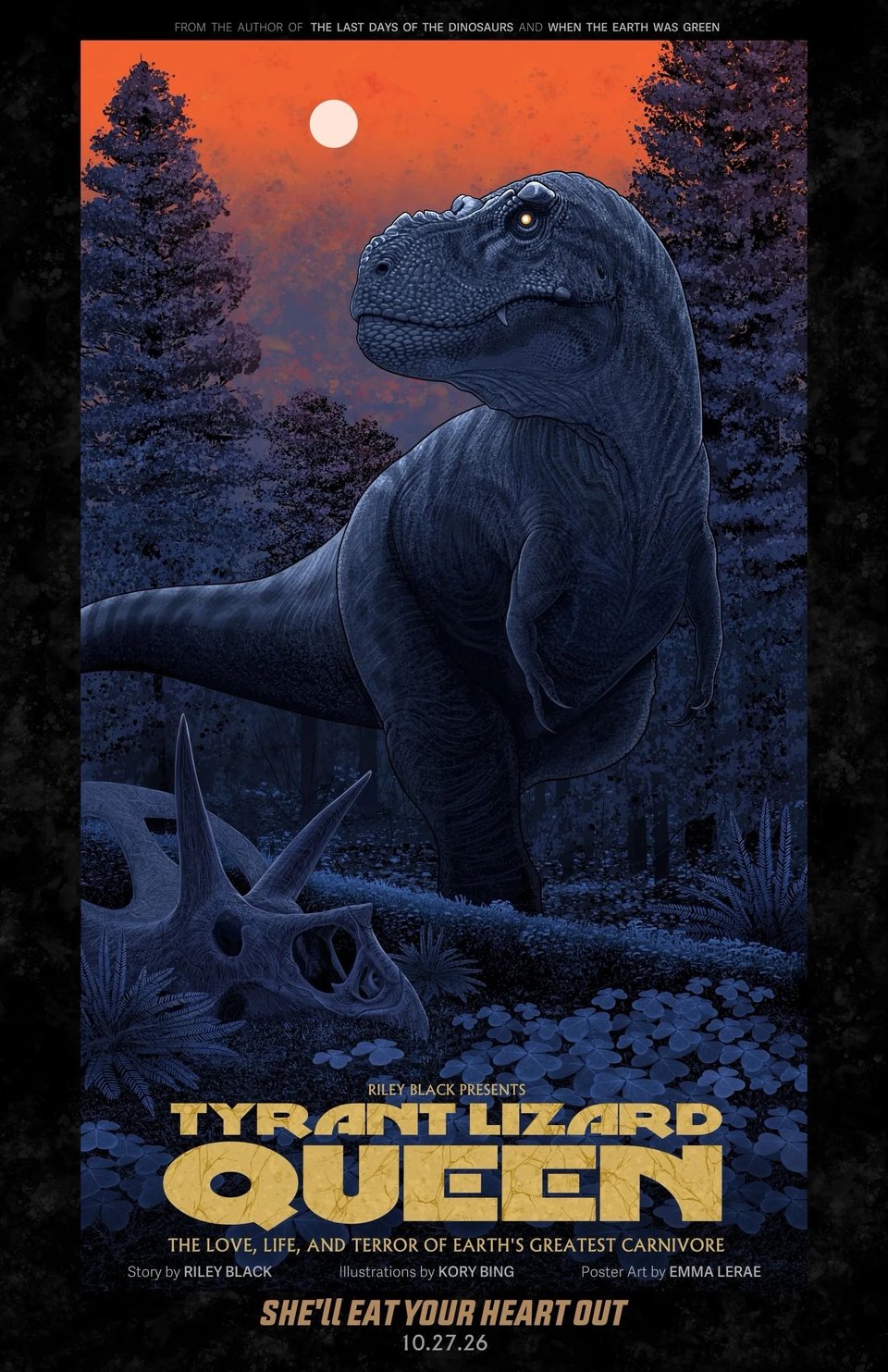 The poster for Tyrant Lizard Queen, with the tagline "She'll eat your heart out." It shows the adult T. rex Snaggletooth walking through a twilight forest of conifers, a Torosaurus skull by her feet.