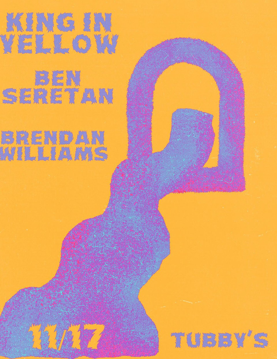 a poster for king in yellow by ben sertan and brenda williams at Tubby's 11/17