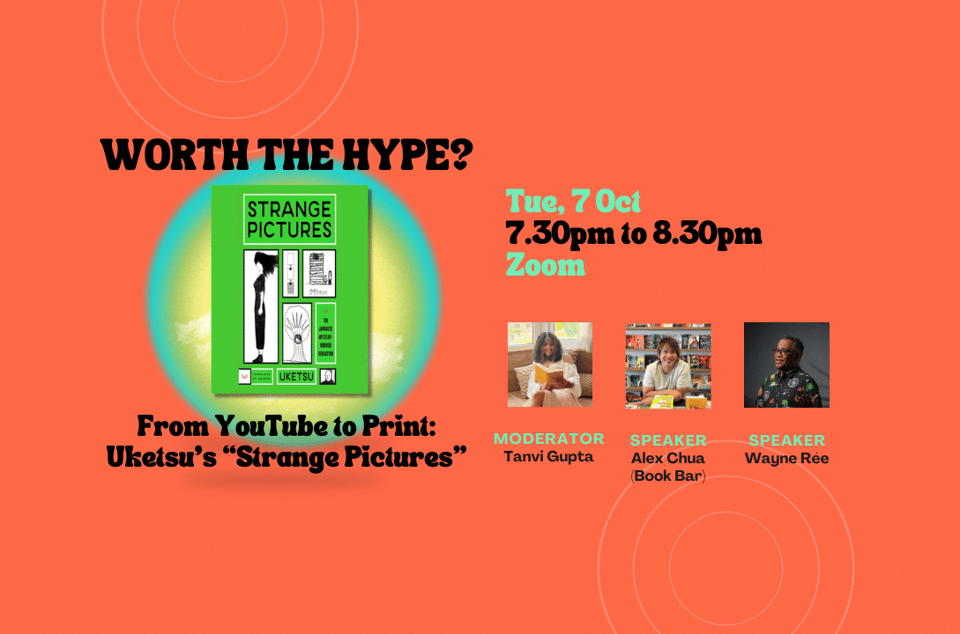 The key visual for the event, "From YouTube to Print: Uketsu’s 'Strange Pictures' | Worth the Hype?". On the left is the event title with the book's cover image. On the right are the event's details, from top to bottom: Tue, 7 Oct. 7.30pm to 8.30pm. Zoom. MODERATOR: Tanvi Gupta. SPEAKER: Alex Chua (Book Bar). SPEAKER: Wayne Rée. The background for the visual is bright orange.