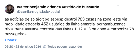 Post de walter benjamin criança vestido de hussardo (@camilarrregis.bsky.social): as notícias de sp tão tipo sabesp destrói 783 casas na zona leste via mobilidade atropela 452 usuários da linha amarela-pernambucanas trivia trens assume controle das linhas 11 12 e 13 da cptm e carboniza 78 passageiros