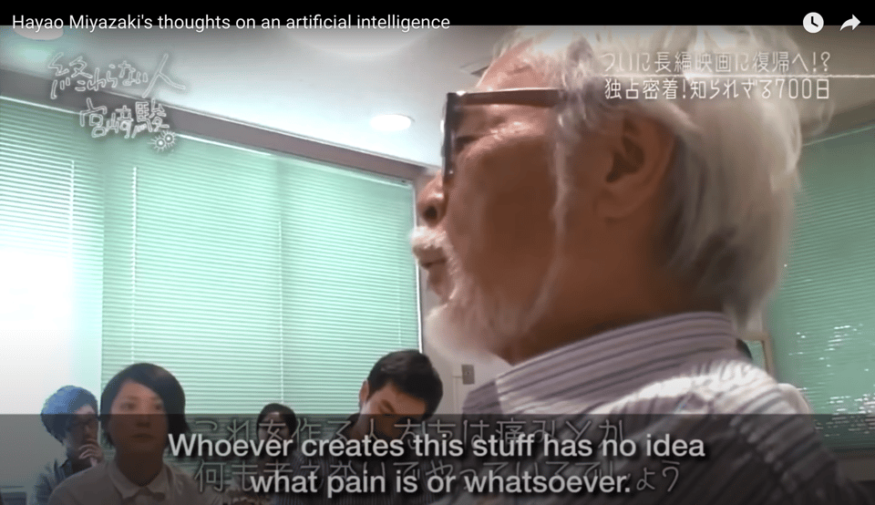 Hayao Miyazaki is sitting in a meeting room with a group of young engineers and saying: 'Whoever creates this stuff has no idea what pain is whatsoever.'