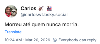 Post de Carlos 🎻 🚂 (@carloswt.bsky.social): Morreu até quem nunca morria.