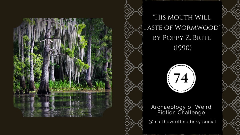 fecund trees reflect in the waters of a bayou "His Mouth Will Taste of Wormwood" by Poppy Z. Brite (1990) Archaeology of Weird Fiction Challenge #74 @matthewrettino.bsky.social