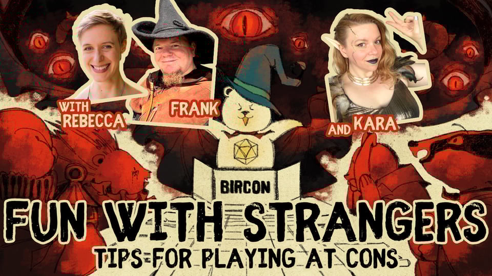 Youtube thumbnail with portraits of Rebecca, Frank, and Kara, over an illustration of a bear running an RPG session. In big writing: "Fun with Strangers - Tips for Playing at Cons".