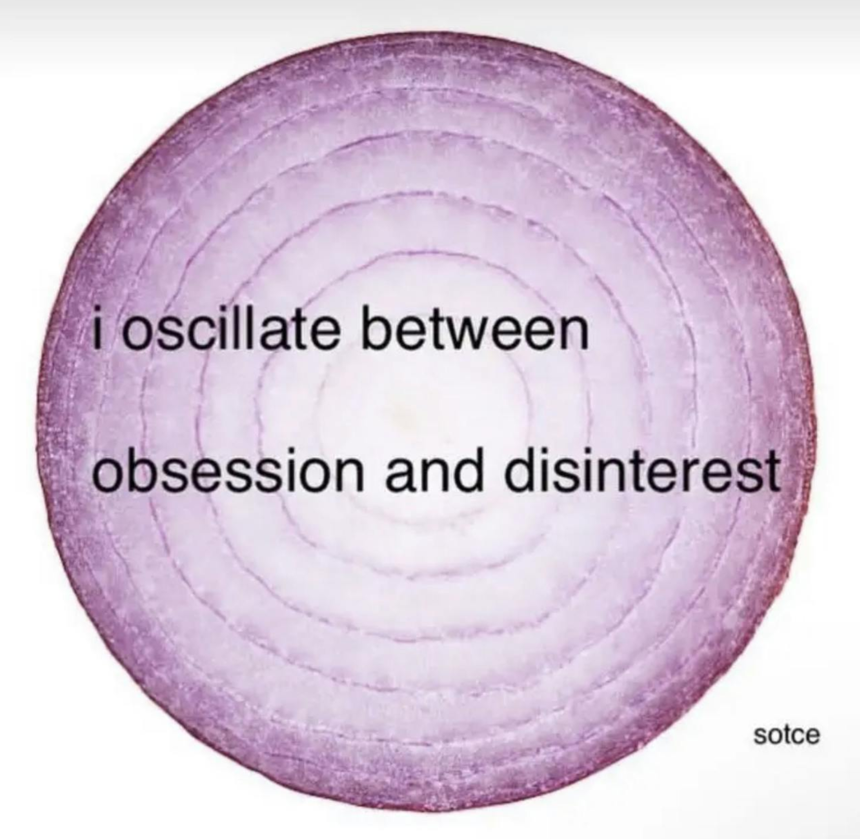 A meme with a large purple circle with concentric rings with the words "i oscillate between obsession and disinterest" in the middle