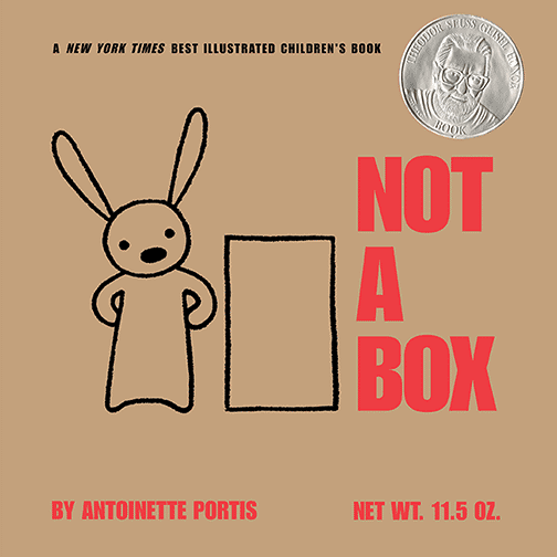 Animated cover of the children's book, Not A Box, done in brown, with plain black and red print to resemble a generic cardboard box. A simple drawing of a rabbit, with its ear twitching, stands next to the titual box. A silver Theodor Seuss Geisel Award medallion is in the top corner. Text: A New York Times Best Illustrated Children's Book. Not a Box by Antoinette Portis Net Wt. 11.5 oz.