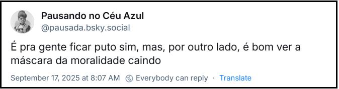 Post de Pausando no Céu Azul (@pausada.bsky.social) com o texto: “É pra gente ficar puto sim, mas, por outro lado, é bom ver a máscara da moralidade caindo”