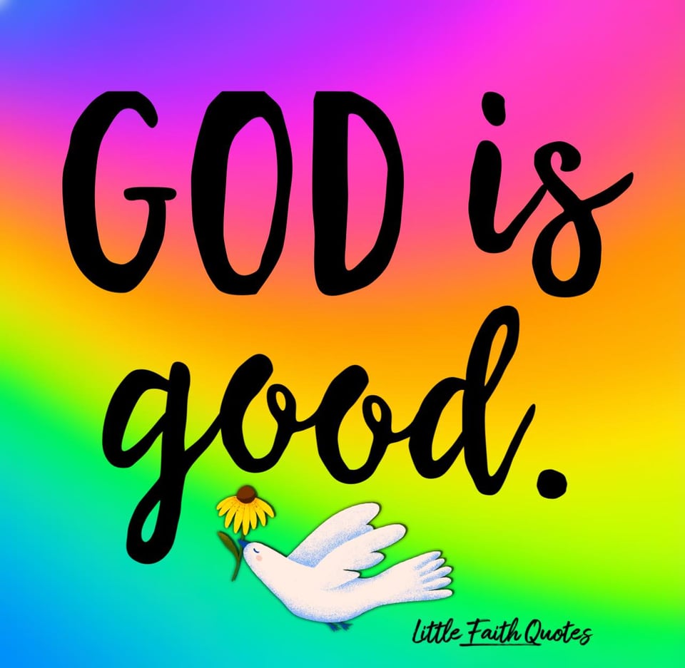 God is so good. Image by: @Little Faith Quotes