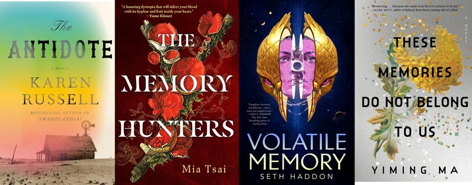 The book covers of The Antidote by Karen Russell (a house on the prairie with an orange haze around it), The Memory Hunters by Mia Tsai (strange flowers on a kind of dagger), Volatile Memory by Seth Haddon (a person's face surrounded by two halves of a bird mask), and These Memories Do Not Belong To Us by Yiming Ma (a dandelion coming apart in strange pixels).