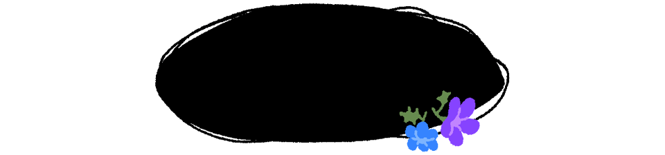 A circular black textbox. Two flowers, one blue and one purple, grow out of the bottom right side.